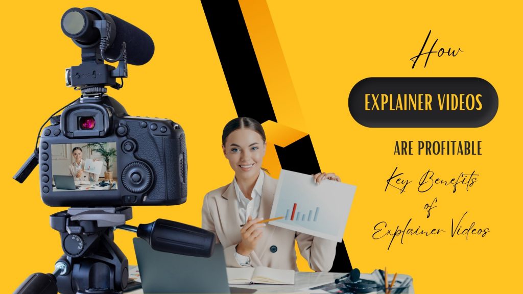 How Explainer Videos Are Profitable? Key Benefits Of Explainer Videos?
